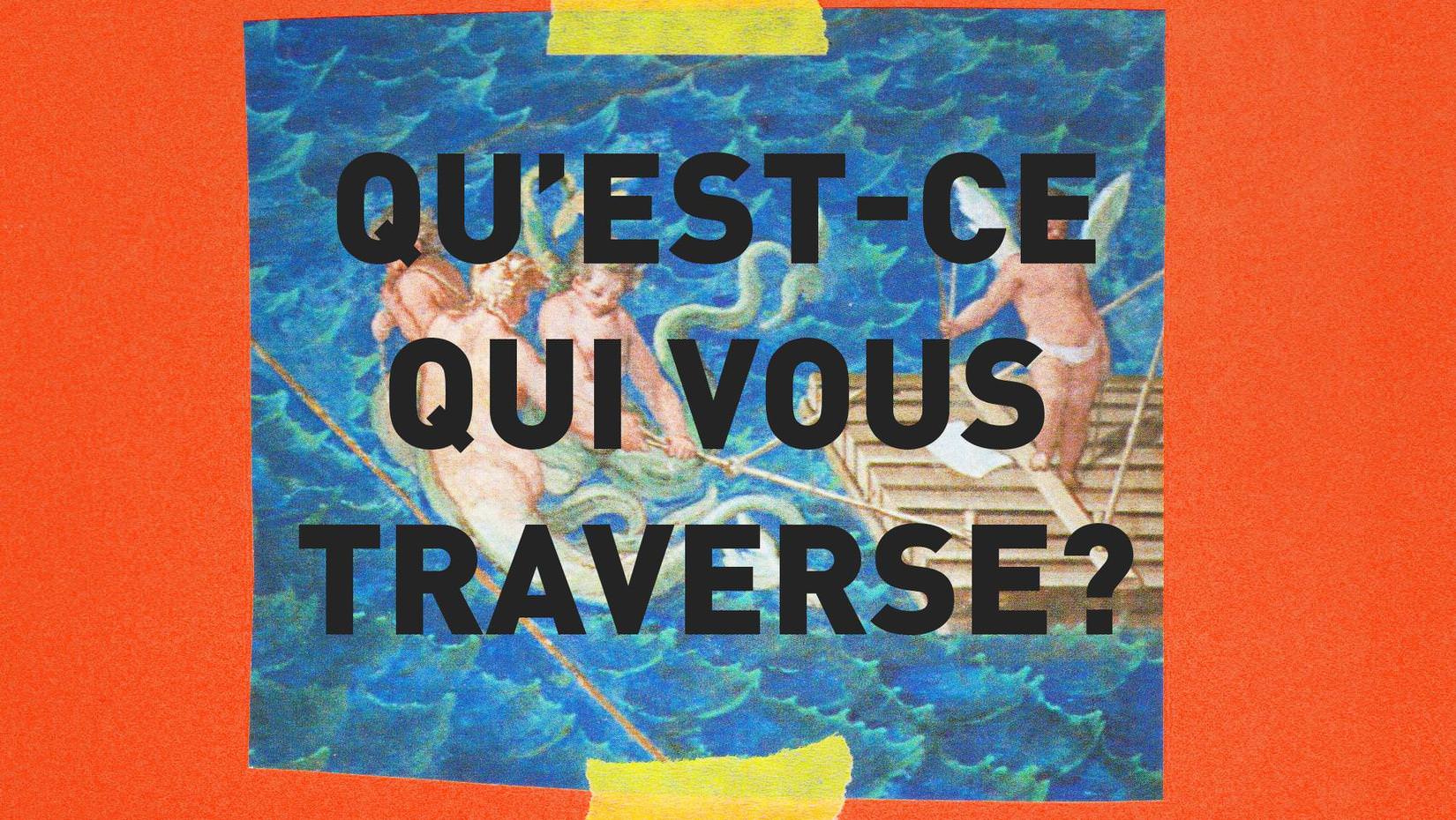 QUEST-CE QUI VOUS TRAVERSE?