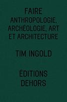 Faire : Anthropologie, archéologie, art et architecture