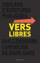 VERS LIBRES : Cinq ans d'écriture publique sur l'enseigne lumineuse de DARE-DARE