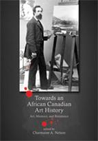 Towards an African Canadian Art History : Art, Memory and Resistance