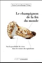 Le champignon de la fin du monde. Sur la possibilité de vivre dans les ruines du capitalisme