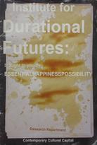 Institute for Durational Futures : brought to you by ESSENTIALHAPINESSPOSSIBILITY