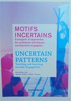 Motifs incertains : Enseigner et apprendre les pratiques artistiques socialement engagées