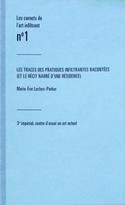 Les cahiers de l’art infiltrant, no. 1. Les traces des pratiques infiltrantes racontées (et le récit narré d'une résidence)