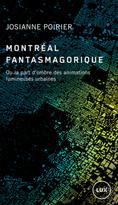 Montréal fantasmagorique : Ou la part d'ombre des animations lumineuses urbaines