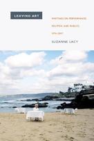 Leaving Art. Writings on Performance, Politics, and Publics, 1974-2007